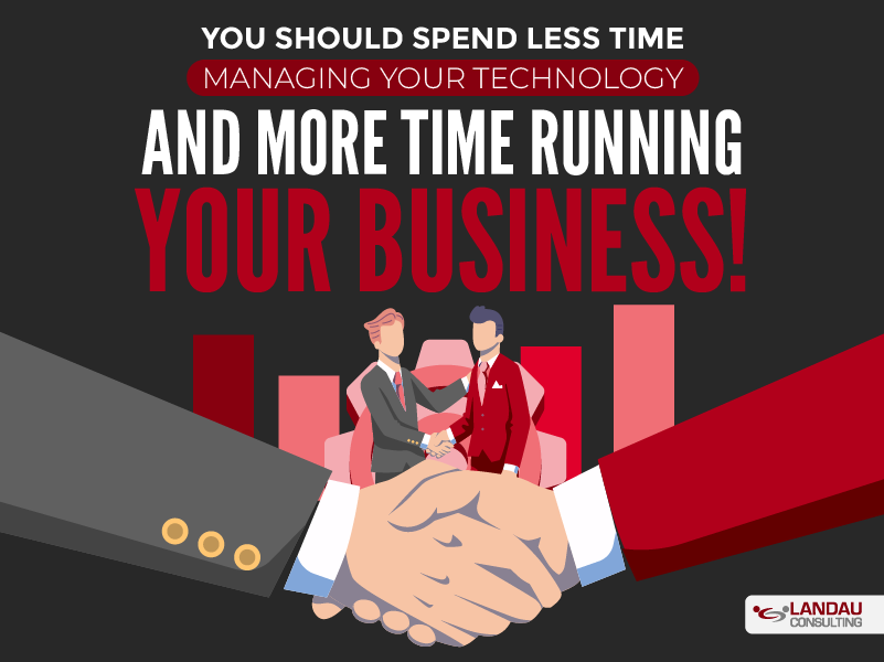 You Should Spend Less Time Managing Your Technology and More Time Running Your Business!014